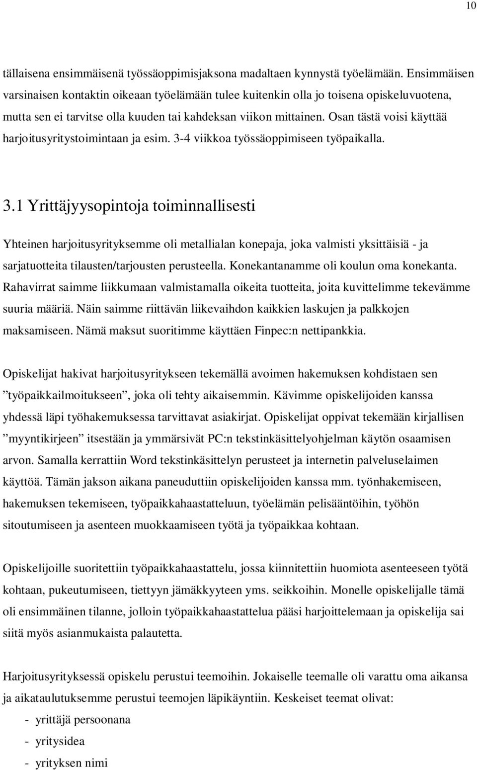 Osan tästä voisi käyttää harjoitusyritystoimintaan ja esim. 3-