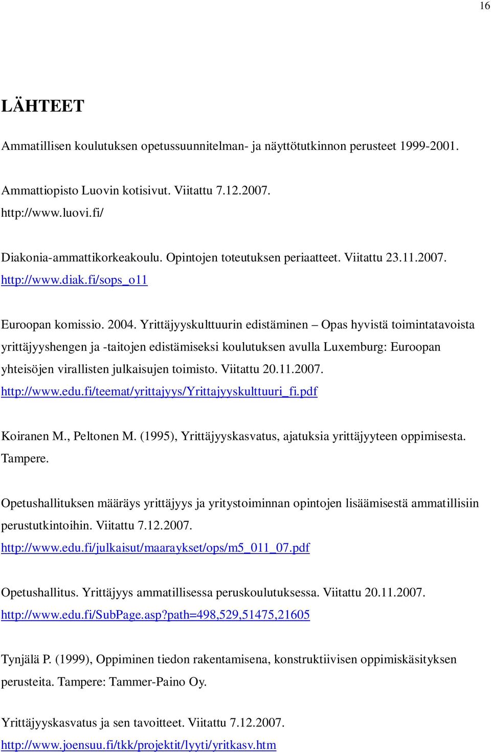 Yrittäjyyskulttuurin edistäminen Opas hyvistä toimintatavoista yrittäjyyshengen ja -taitojen edistämiseksi koulutuksen avulla Luxemburg: Euroopan yhteisöjen virallisten julkaisujen toimisto.