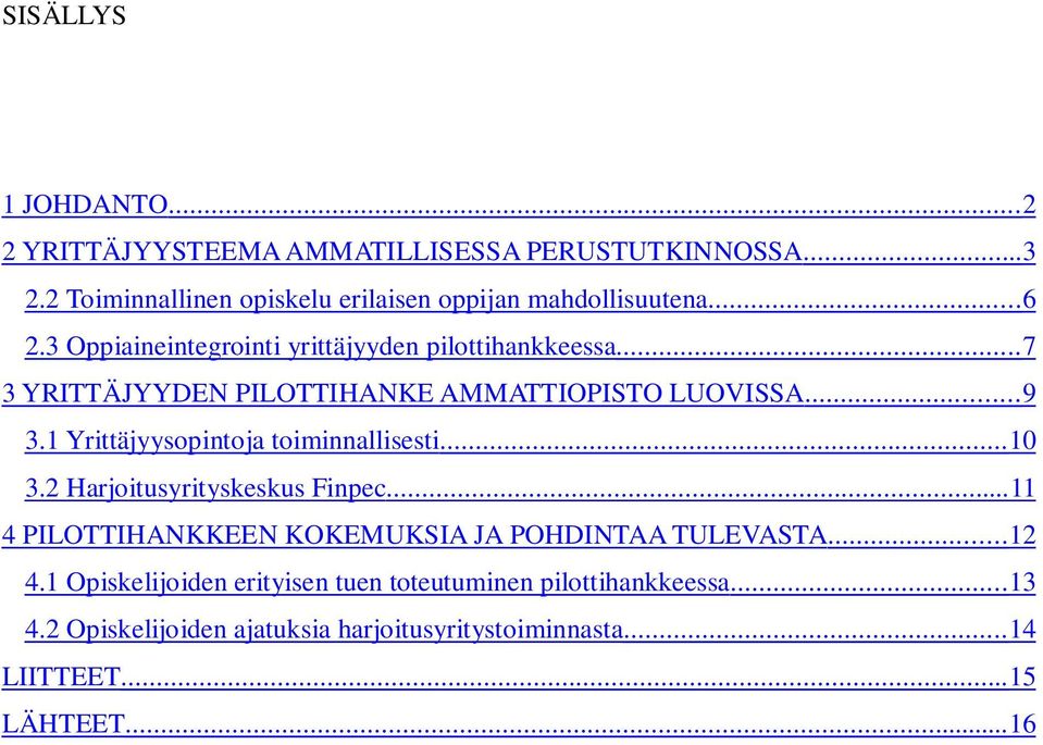 ..7 3 YRITTÄJYYDEN PILOTTIHANKE AMMATTIOPISTO LUOVISSA...9 3.1 Yrittäjyysopintoja toiminnallisesti...10 3.2 Harjoitusyrityskeskus Finpec.