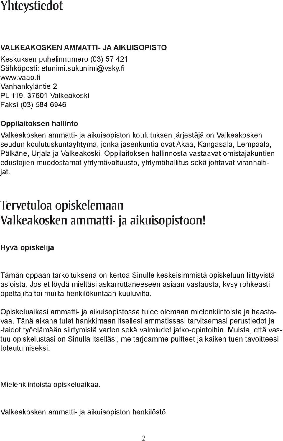jonka jäsenkuntia ovat Akaa, Kangasala, Lempäälä, Pälkäne, Urjala ja Valkeakoski.