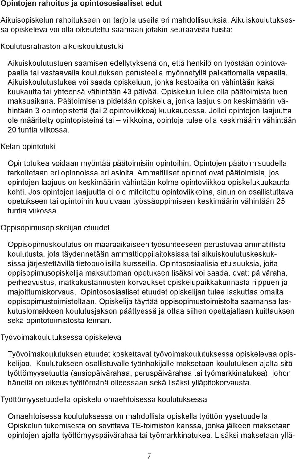 opintovapaalla tai vastaavalla koulutuksen perusteella myönnetyllä palkattomalla vapaalla.