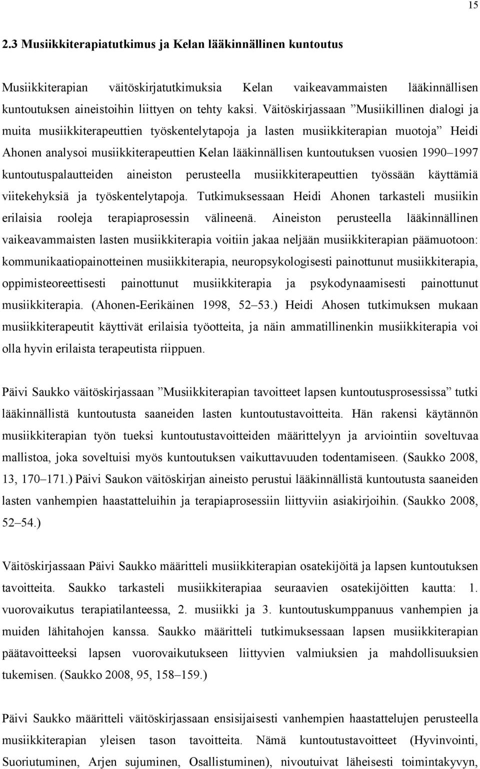 vuosien 1990 1997 kuntoutuspalautteiden aineiston perusteella musiikkiterapeuttien työssään käyttämiä viitekehyksiä ja työskentelytapoja.