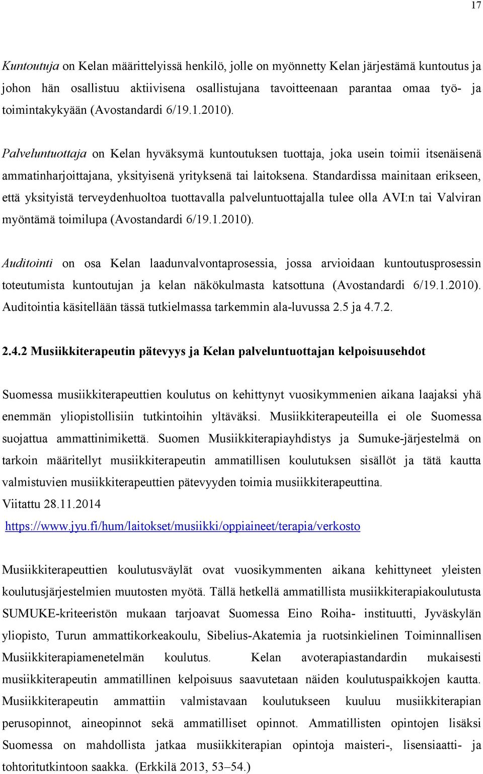 Standardissa mainitaan erikseen, että yksityistä terveydenhuoltoa tuottavalla palveluntuottajalla tulee olla AVI:n tai Valviran myöntämä toimilupa (Avostandardi 6/19.1.2010).