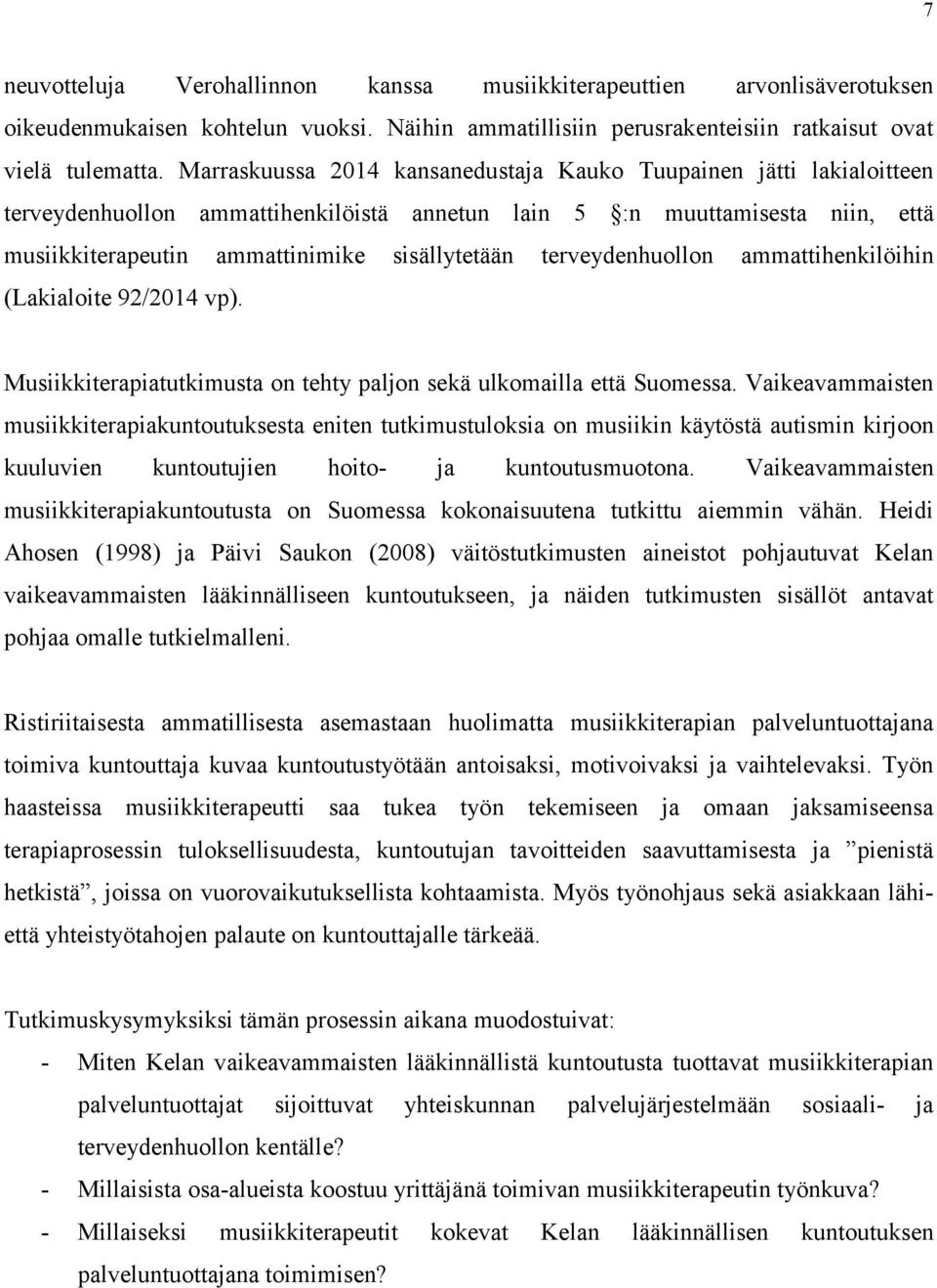 terveydenhuollon ammattihenkilöihin (Lakialoite 92/2014 vp). Musiikkiterapiatutkimusta on tehty paljon sekä ulkomailla että Suomessa.