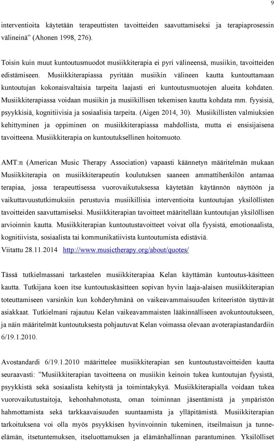 Musiikkiterapiassa pyritään musiikin välineen kautta kuntouttamaan kuntoutujan kokonaisvaltaisia tarpeita laajasti eri kuntoutusmuotojen alueita kohdaten.