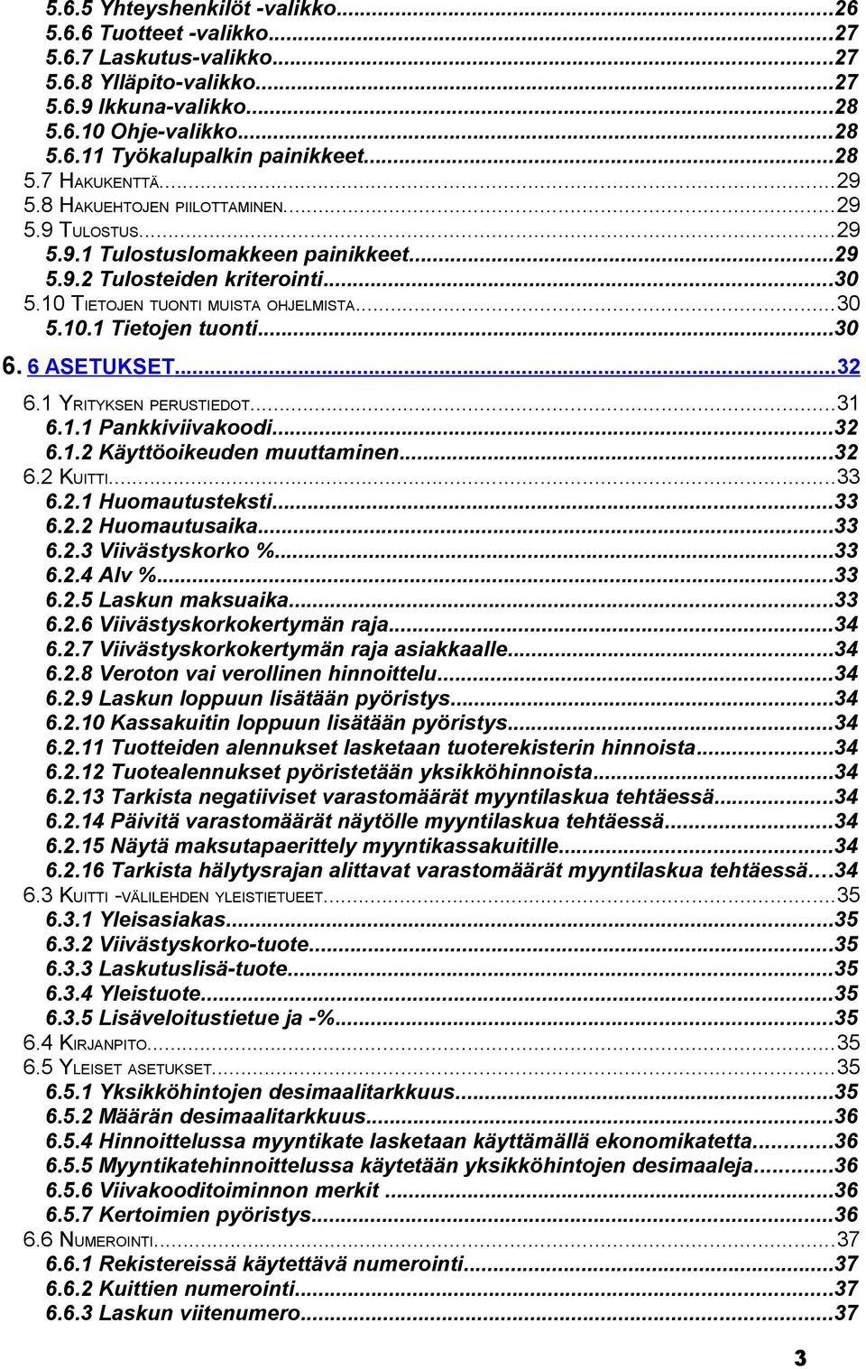 ..30 6. 6 ASETUKSET...32 6.1 YRITYKSEN PERUSTIEDOT...31 6.1.1 Pankkiviivakoodi...32 6.1.2 Käyttöoikeuden muuttaminen...32 6.2 KUITTI...33 6.2.1 Huomautusteksti...33 6.2.2 Huomautusaika...33 6.2.3 Viivästyskorko %.