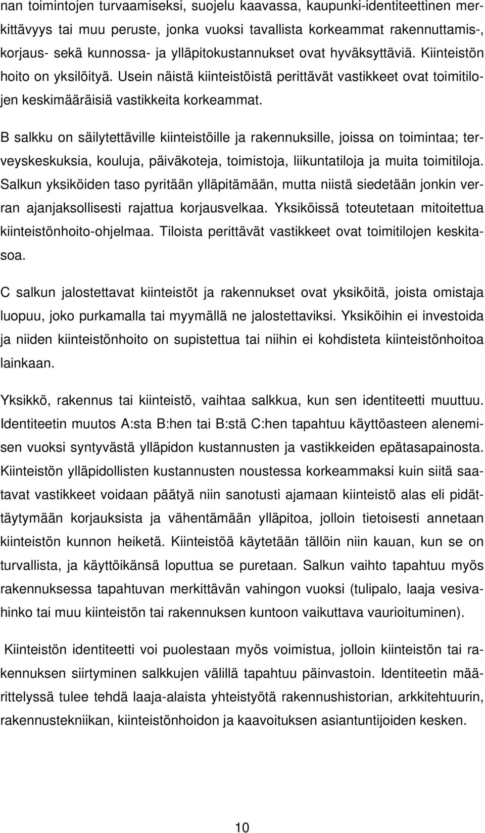 B salkku on säilytettäville kiinteistöille ja rakennuksille, joissa on toimintaa; terveyskeskuksia, kouluja, päiväkoteja, toimistoja, liikuntatiloja ja muita toimitiloja.