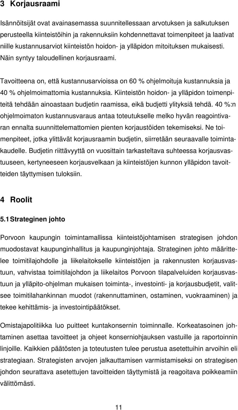 Tavoitteena on, että kustannusarvioissa on 60 % ohjelmoituja kustannuksia ja 40 % ohjelmoimattomia kustannuksia.