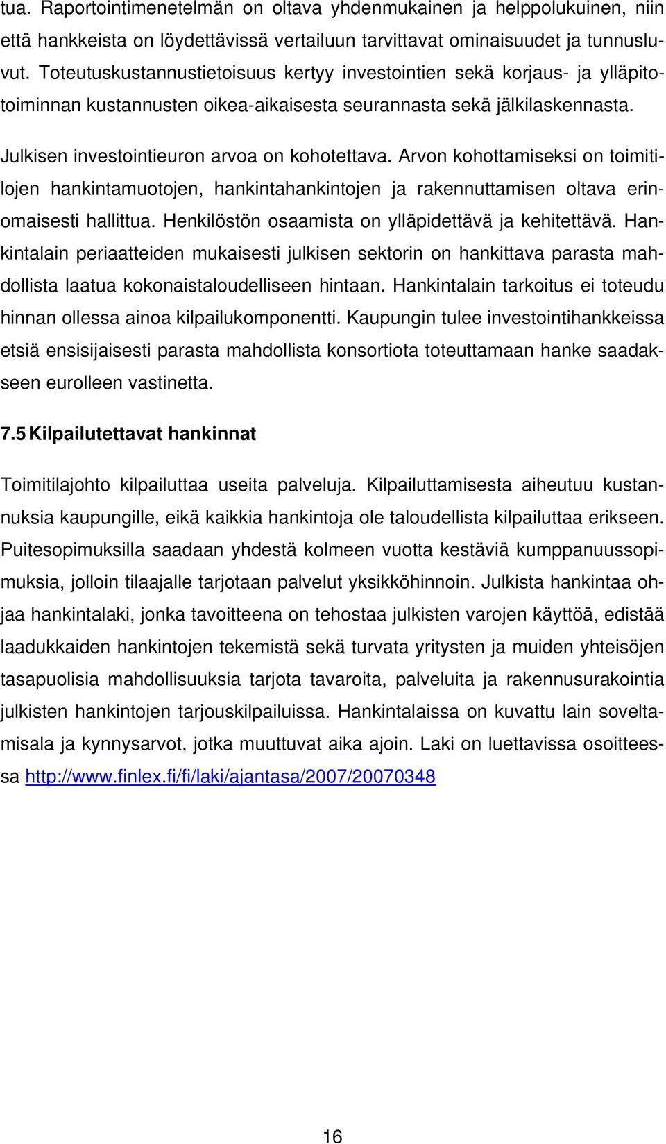 Arvon kohottamiseksi on toimitilojen hankintamuotojen, hankintahankintojen ja rakennuttamisen oltava erinomaisesti hallittua. Henkilöstön osaamista on ylläpidettävä ja kehitettävä.