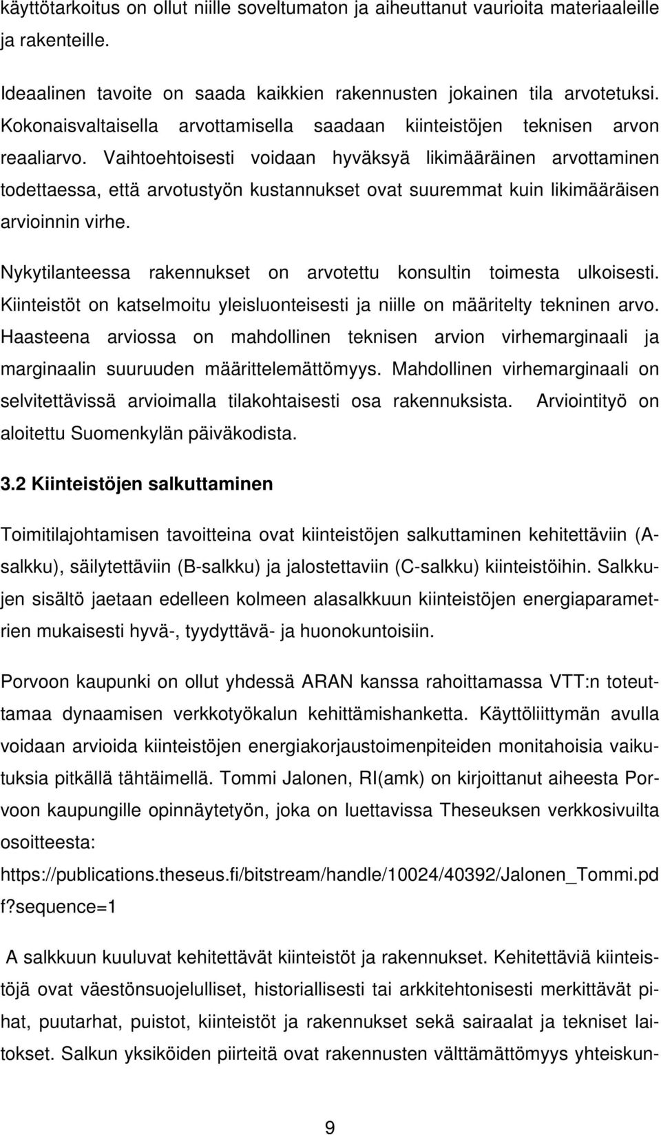 Vaihtoehtoisesti voidaan hyväksyä likimääräinen arvottaminen todettaessa, että arvotustyön kustannukset ovat suuremmat kuin likimääräisen arvioinnin virhe.