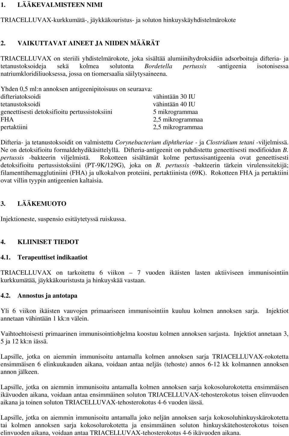 pertussis -antigeenia isotonisessa natriumkloridiliuoksessa, jossa on tiomersaalia säilytysaineena.