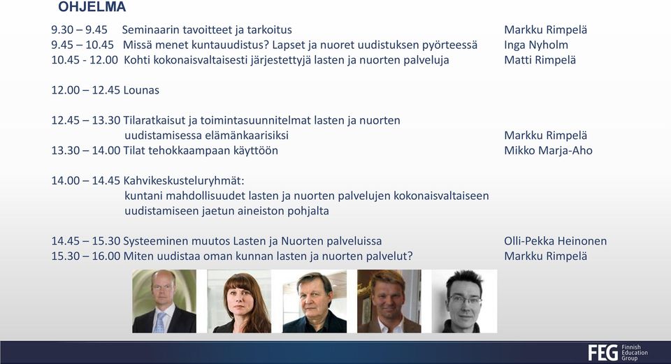 30 Tilaratkaisut ja toimintasuunnitelmat lasten ja nuorten uudistamisessa elämänkaarisiksi Markku Rimpelä 13.30 14.00 Tilat tehokkaampaan käyttöön Mikko Marja-Aho 14.00 14.