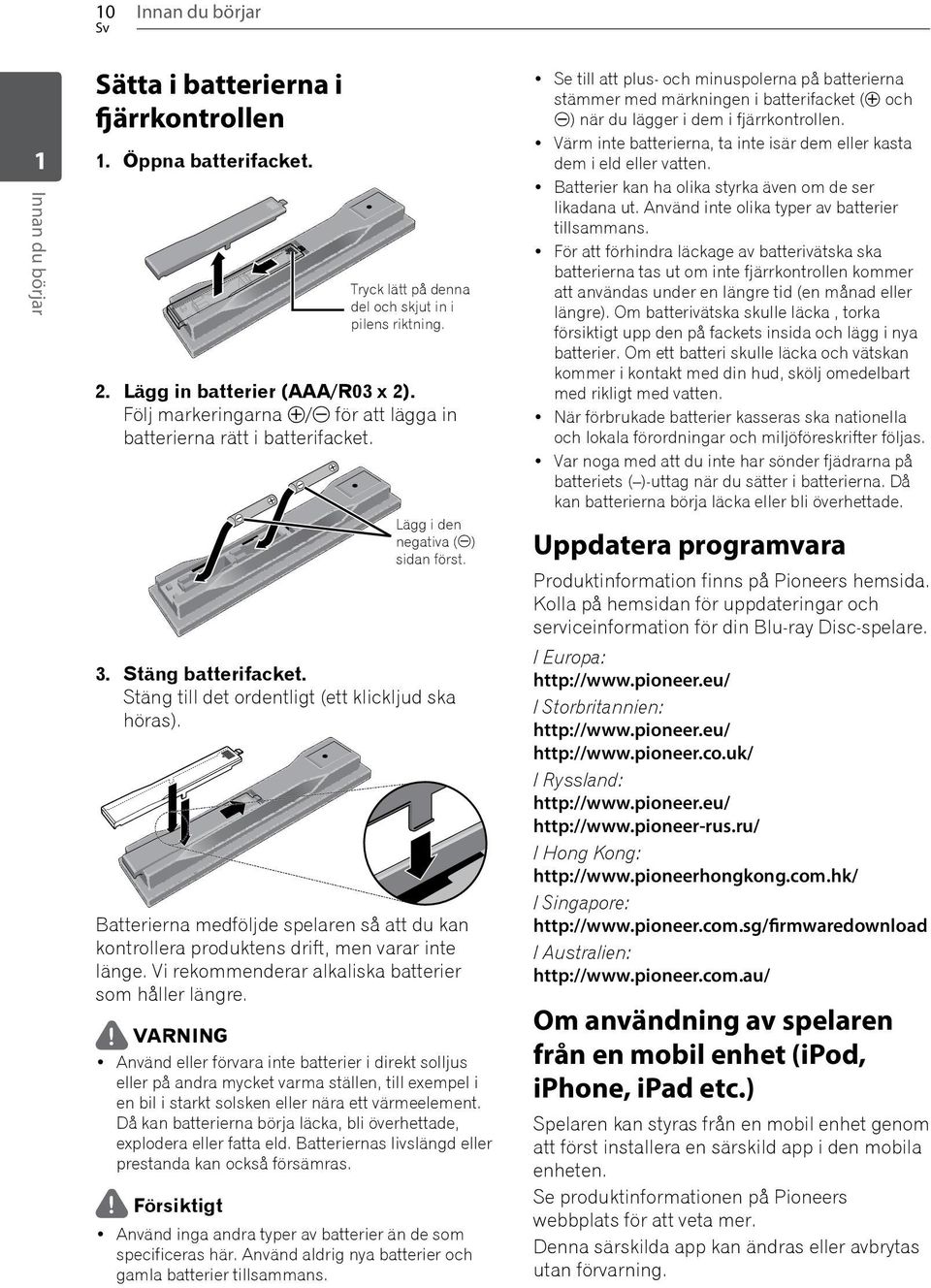 Batterierna medföljde spelaren så att du kan kontrollera produktens drift, men varar inte länge. Vi rekommenderar alkaliska batterier som håller längre.