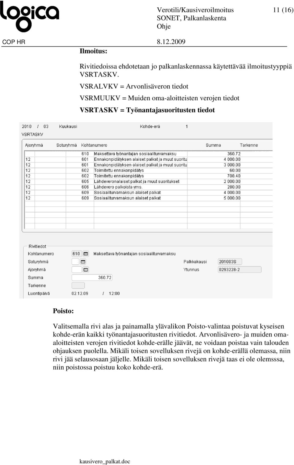 Poisto-valintaa poistuvat kyseisen kohde-erän kaikki työnantajasuoritusten rivitiedot.