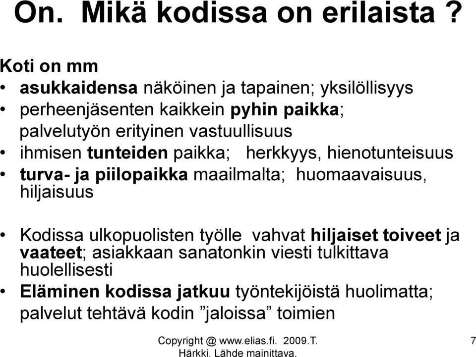 vastuullisuus ihmisen tunteiden paikka; herkkyys, hienotunteisuus turva- ja piilopaikka maailmalta; huomaavaisuus,