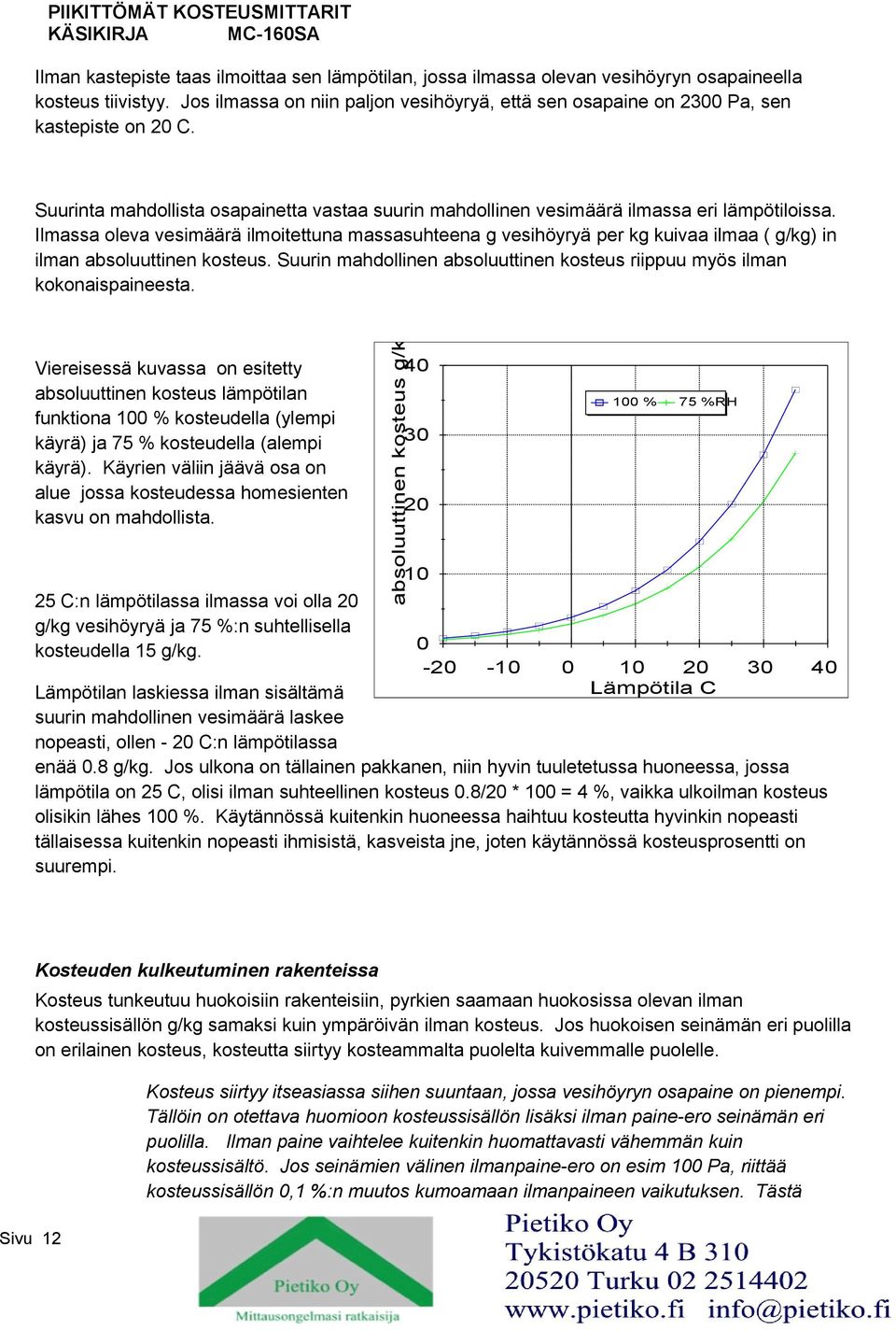 Ilmassa oleva vesimäärä ilmoitettuna massasuhteena g vesihöyryä per kg kuivaa ilmaa ( g/kg) in ilman absoluuttinen kosteus.