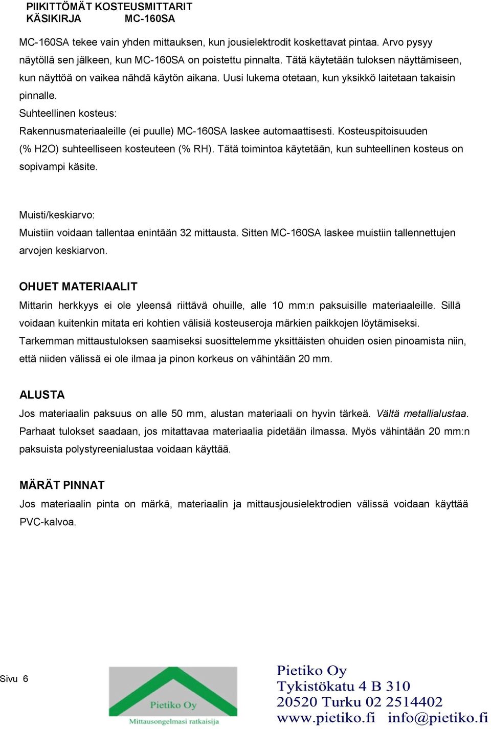 Suhteellinen kosteus: Rakennusmateriaaleille (ei puulle) MC-160SA laskee automaattisesti. Kosteuspitoisuuden (% H2O) suhteelliseen kosteuteen (% RH).