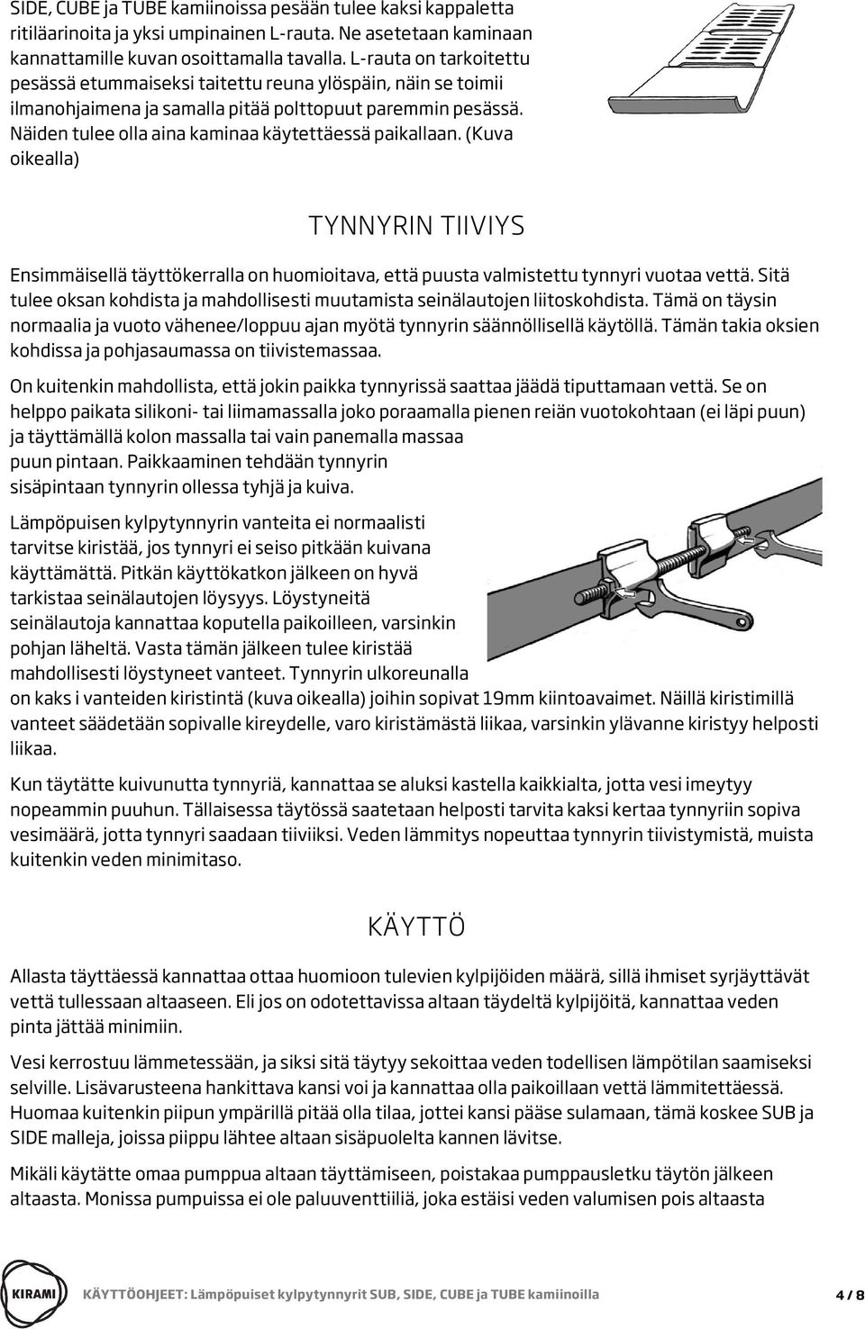 (Kuva oikealla) TYNNYRIN TIIVIYS Ensimmäisellä täyttökerralla on huomioitava, että puusta valmistettu tynnyri vuotaa vettä.