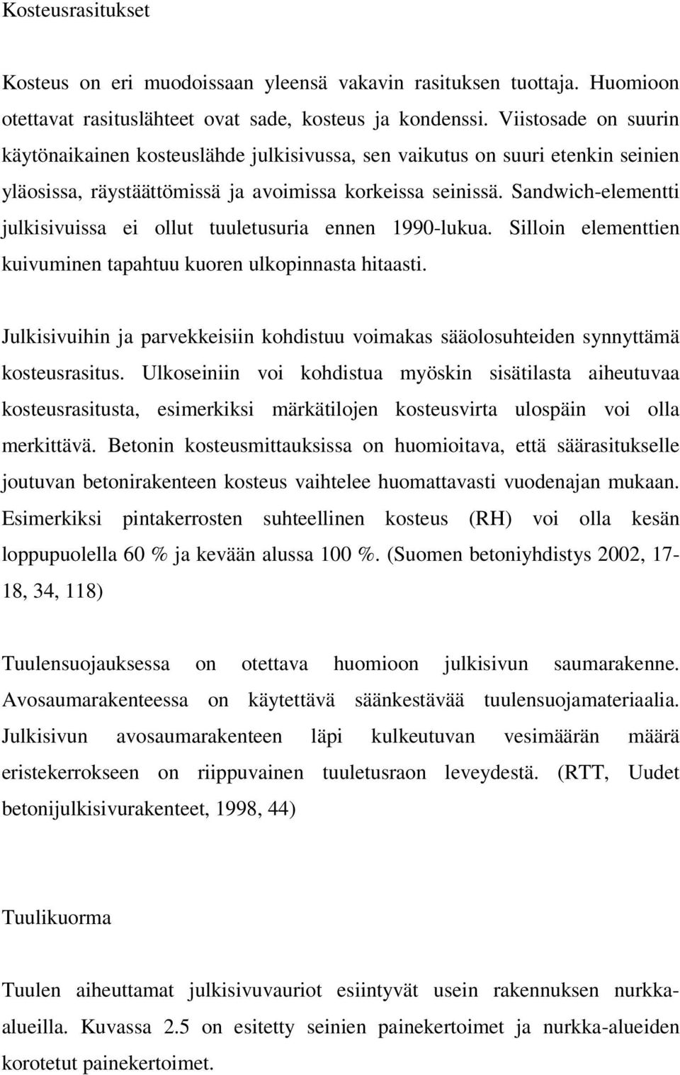 Sandwich-elementti julkisivuissa ei ollut tuuletusuria ennen 1990-lukua. Silloin elementtien kuivuminen tapahtuu kuoren ulkopinnasta hitaasti.