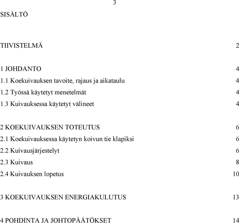 3 Kuivauksessa käytetyt välineet 4 2 KOEKUIVAUKSEN TOTEUTUS 6 2.