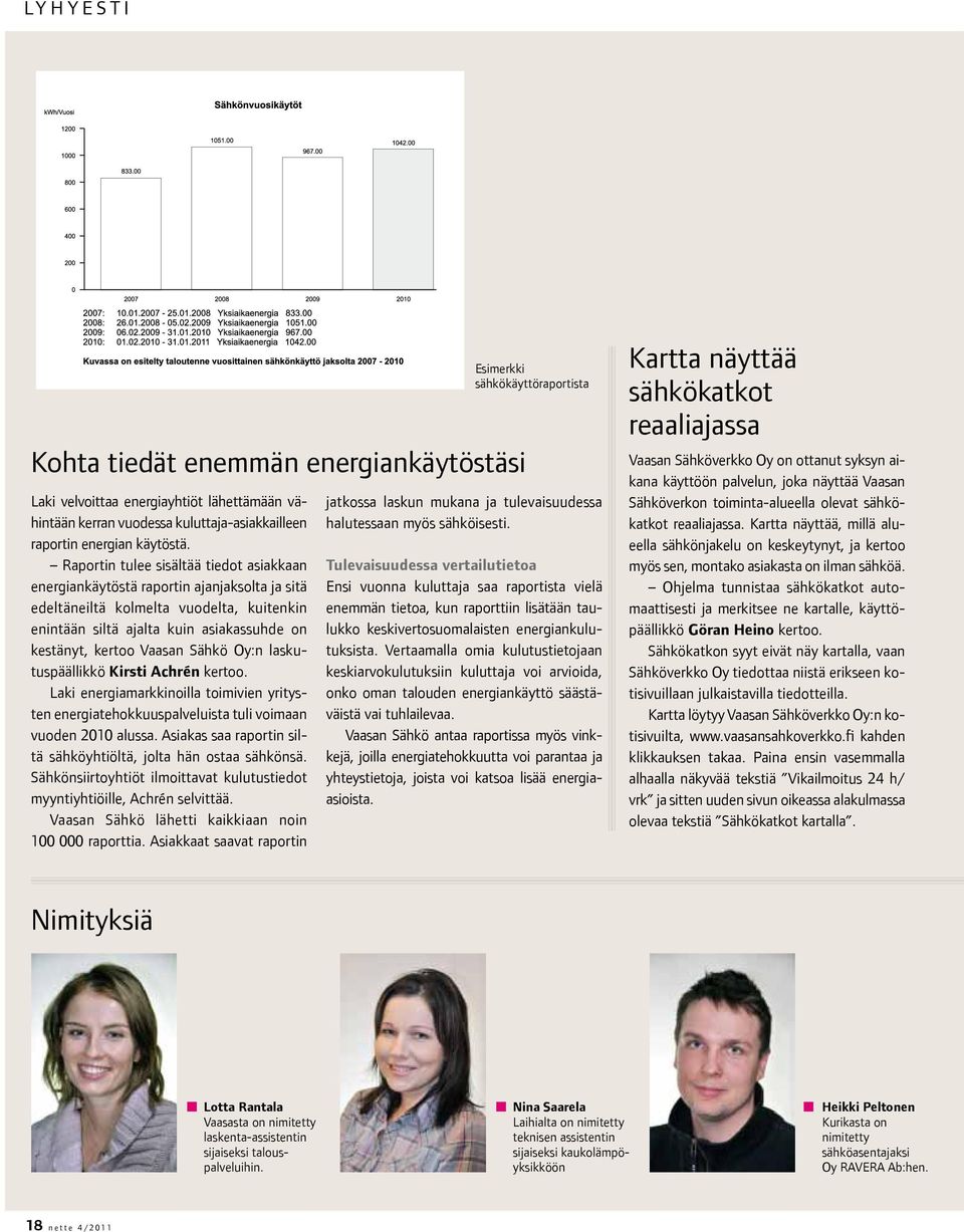 Sähkö Oy:n laskutuspäällikkö Kirsti Achrén kertoo. Laki energiamarkkinoilla toimivien yritysten energiatehokkuuspalveluista tuli voimaan vuoden 2010 alussa.