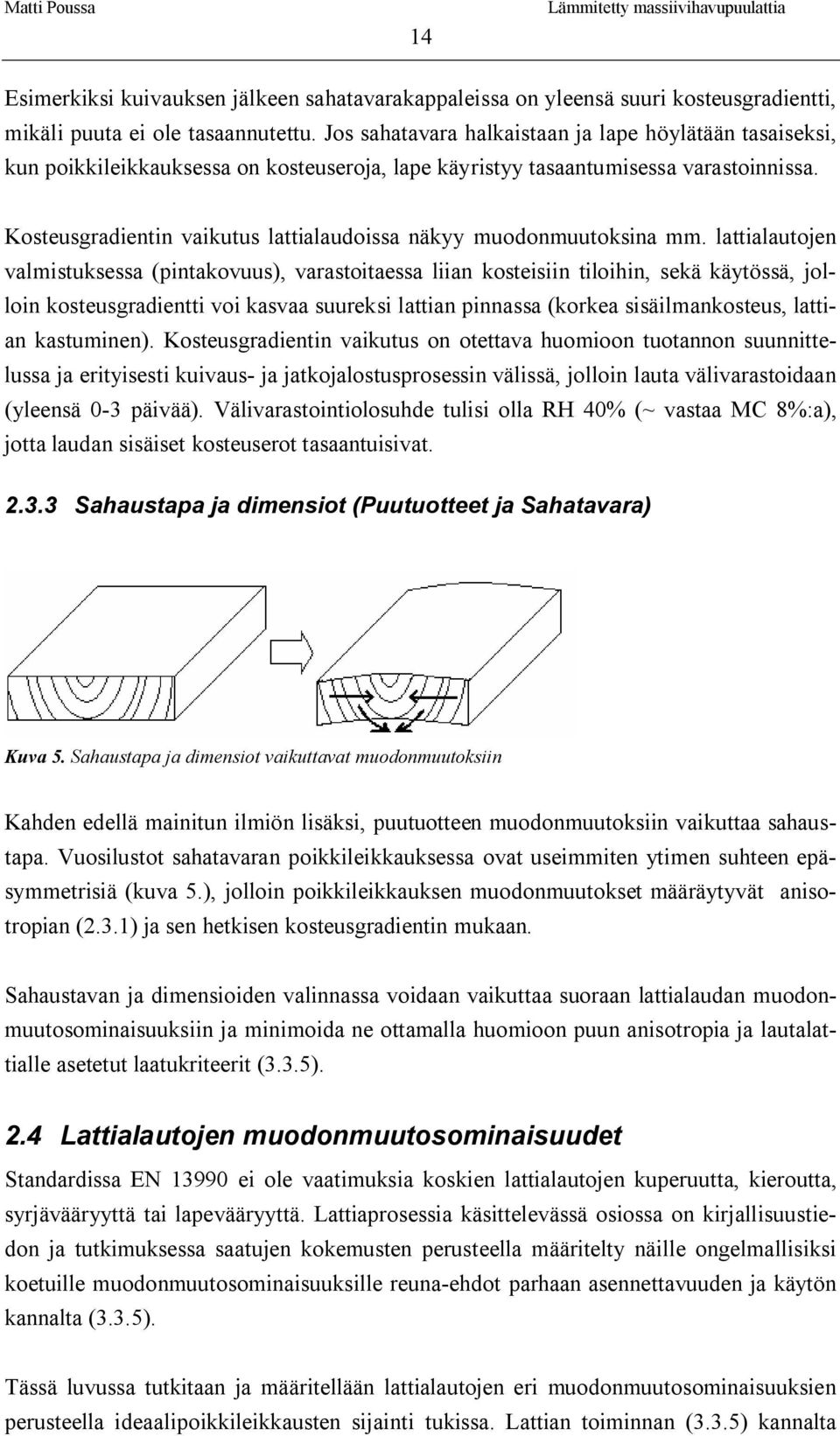 Kosteusgradientin vaikutus lattialaudoissa näkyy muodonmuutoksina mm.