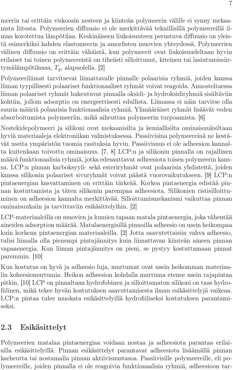 Polymeerien välinen diffuusio on erittäin vähäistä, kun polymeerit ovat liukoisuudeltaan hyvin erilaiset tai toinen polymeereistä on tiheästi silloittunut, kiteinen tai