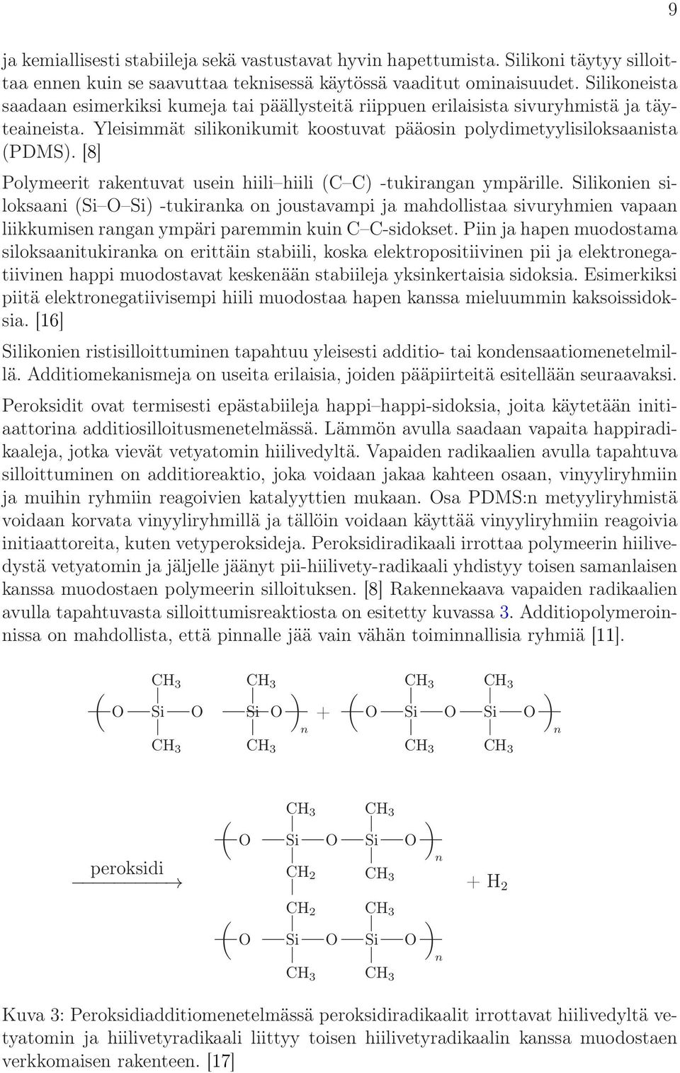 [8] Polymeerit rakentuvat usein hiili hiili (C C) -tukirangan ympärille.