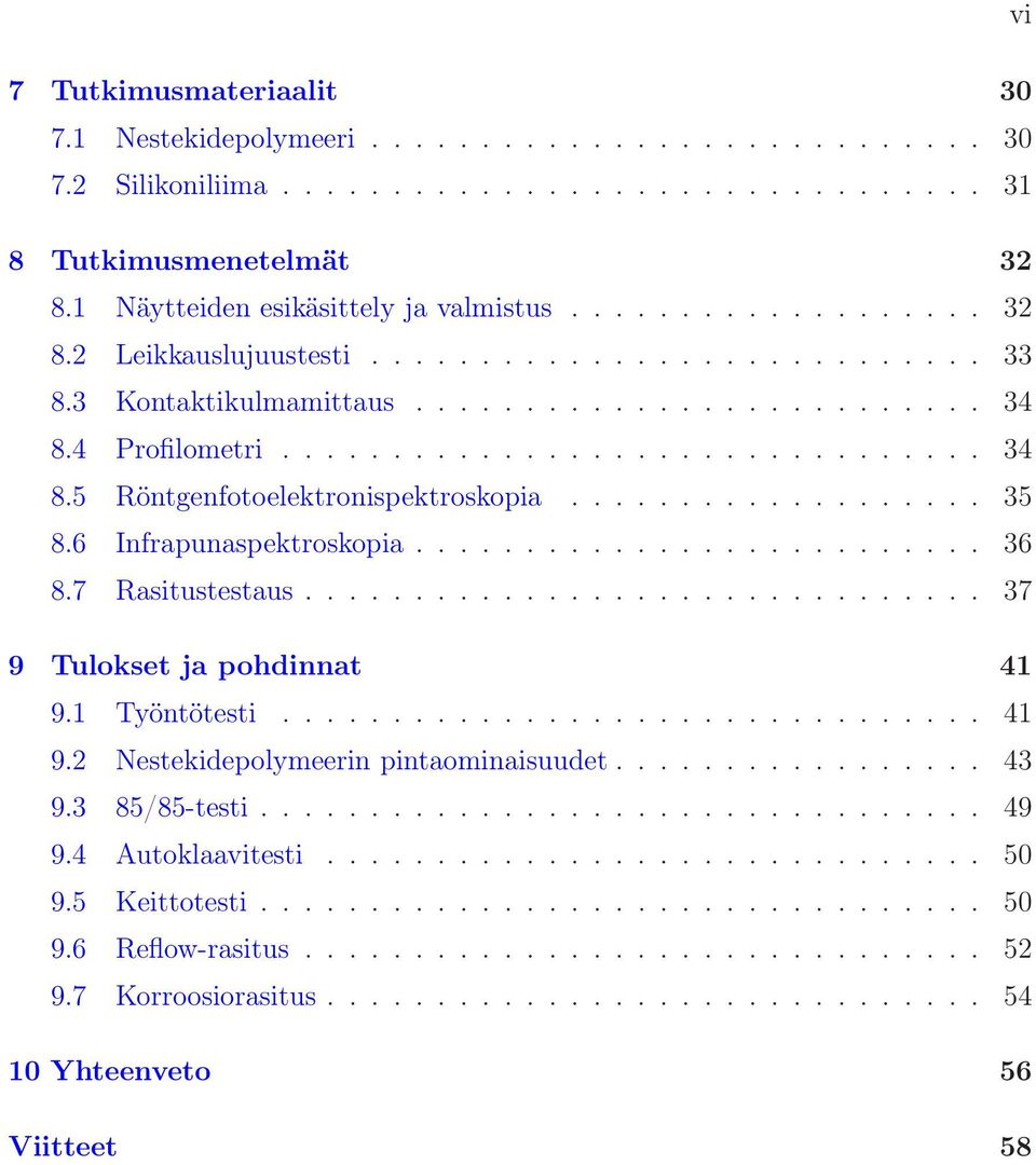 .................. 35 8.6 Infrapunaspektroskopia.......................... 36 8.7 Rasitustestaus............................... 37 9 Tulokset ja pohdinnat 41 9.1 Työntötesti................................ 41 9.2 Nestekidepolymeerin pintaominaisuudet.