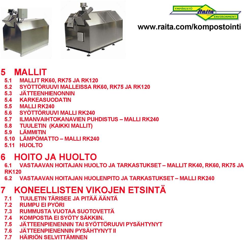 1 VASTAAVAN HOITAJAN HUOLTO JA TARKASTUKSET MALLIT RK40, RK60, RK75 JA RK120 6.2 VASTAAVAN HOITAJAN HUOLENPITO JA TARKASTUKSET MALLI RK240 7 KONEELLISTEN VIKOJEN ETSINTÄ 7.