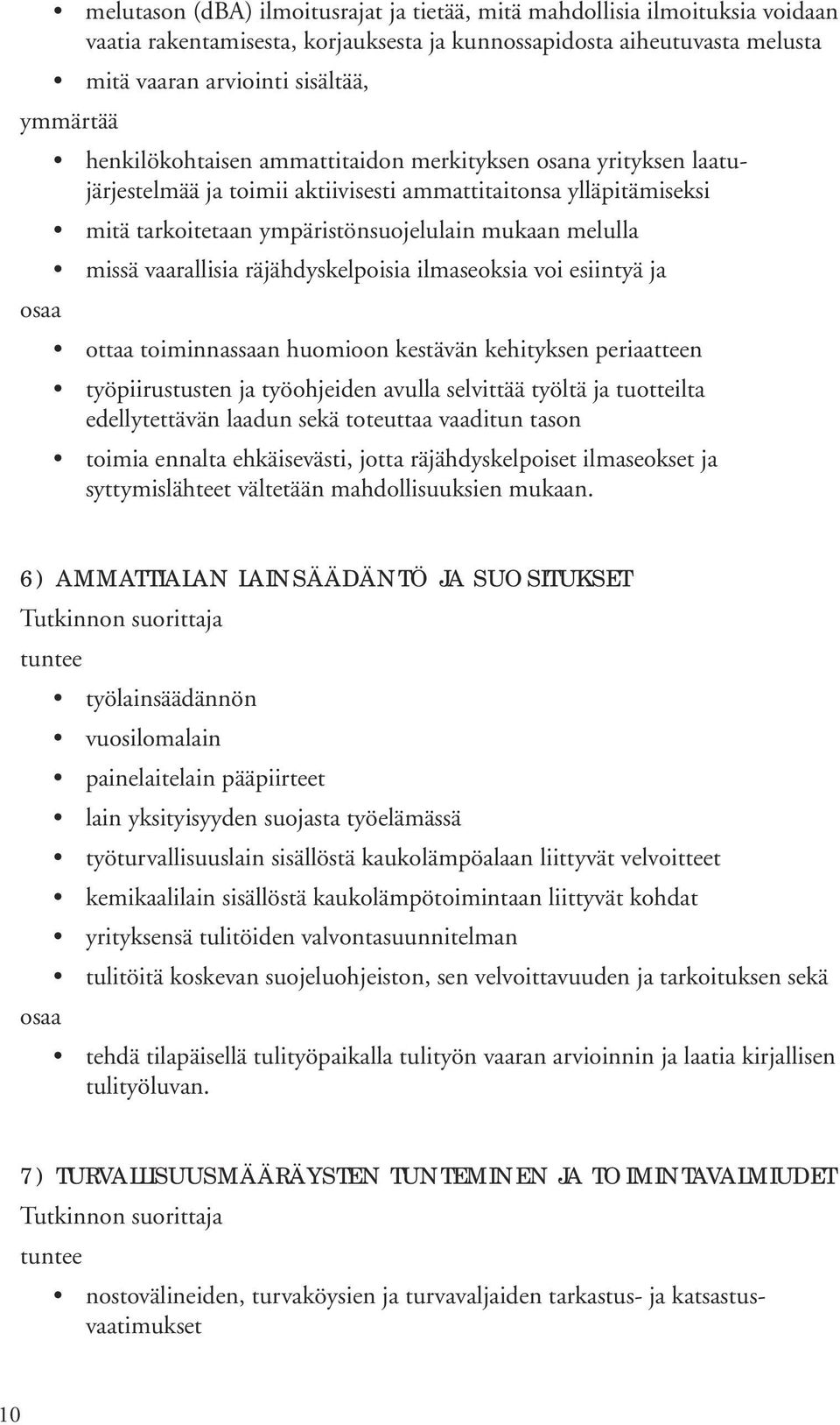 vaarallisia räjähdyskelpoisia ilmaseoksia voi esiintyä ja ottaa toiminnassaan huomioon kestävän kehityksen periaatteen työpiirustusten ja työohjeiden avulla selvittää työltä ja tuotteilta