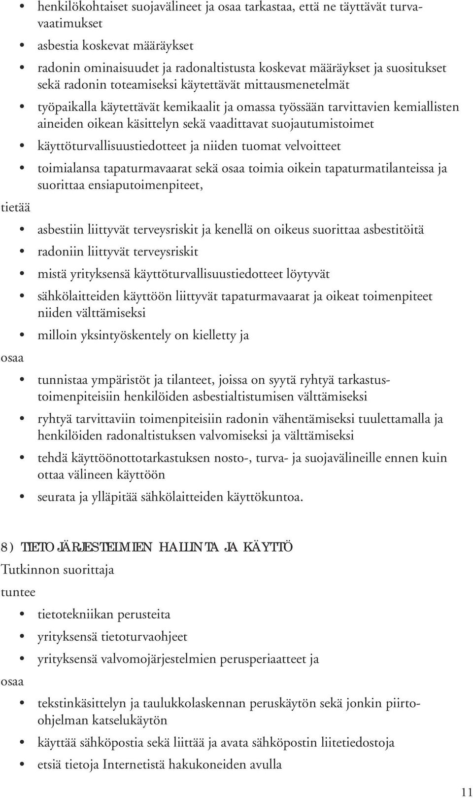 käyttöturvallisuustiedotteet ja niiden tuomat velvoitteet toimialansa tapaturmavaarat sekä toimia oikein tapaturmatilanteissa ja suorittaa ensiaputoimenpiteet, asbestiin liittyvät terveysriskit ja