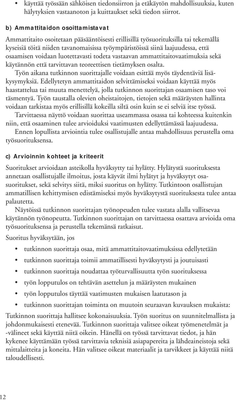 voidaan luotettavasti todeta vastaavan ammattitaitovaatimuksia sekä käytännön että tarvittavan teoreettisen tietämyksen osalta.