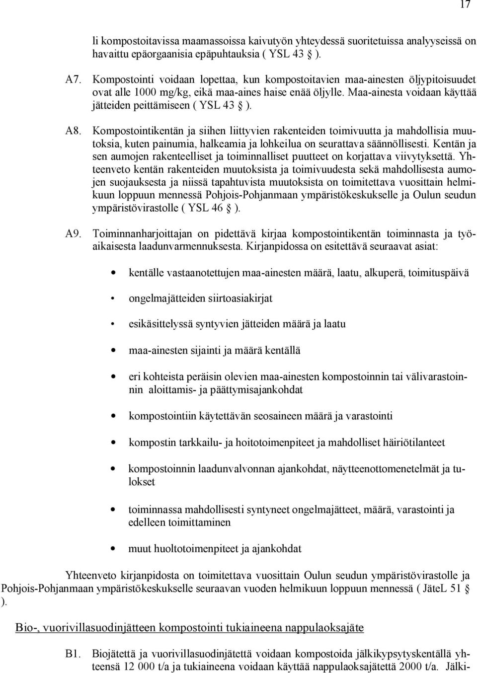 A8. Kompostointikentän ja siihen liittyvien rakenteiden toimivuutta ja mahdollisia muutoksia, kuten painumia, halkeamia ja lohkeilua on seurattava säännöllisesti.