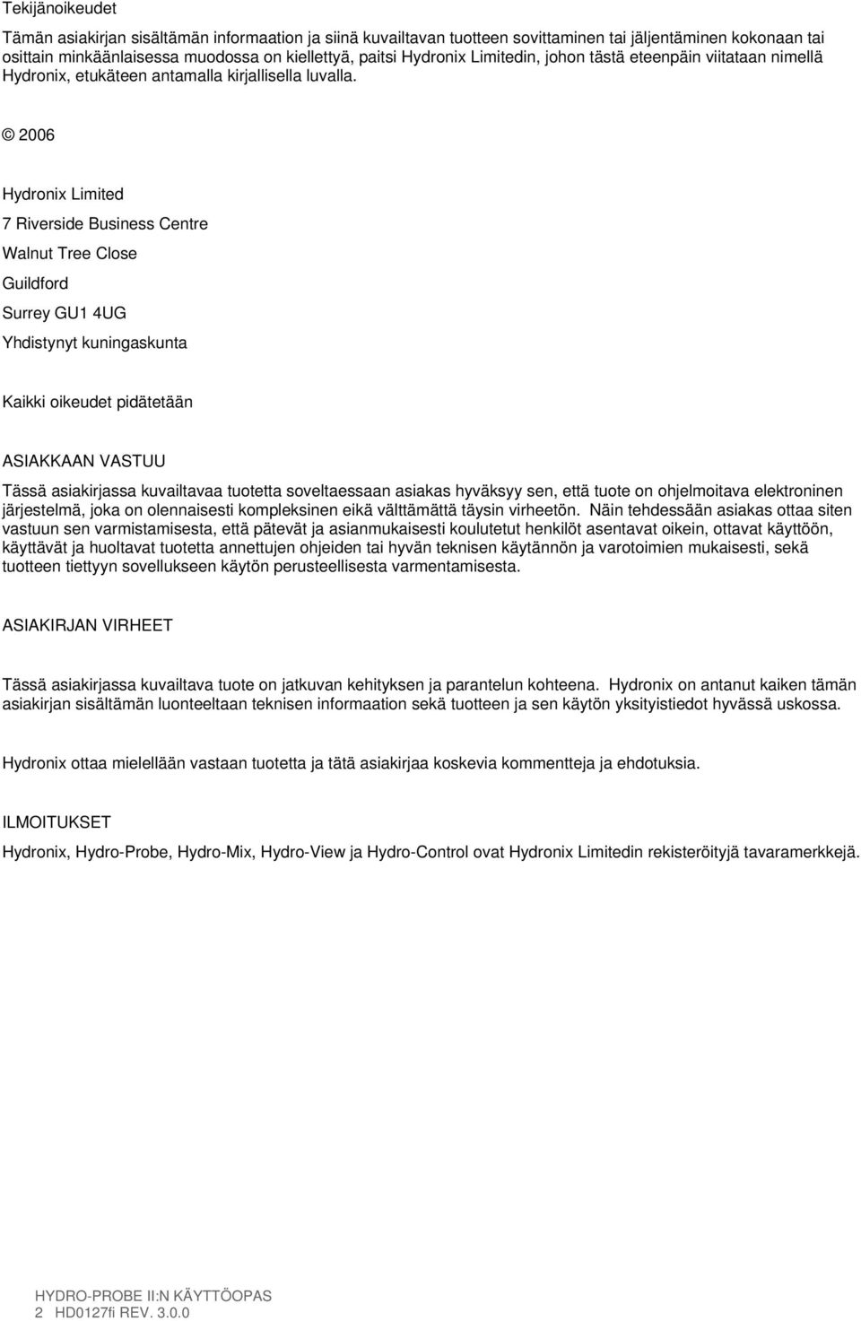 2006 Hydronix Limited 7 Riverside Business Centre Walnut Tree Close Guildford Surrey GU1 4UG Yhdistynyt kuningaskunta Kaikki oikeudet pidätetään ASIAKKAAN VASTUU Tässä asiakirjassa kuvailtavaa