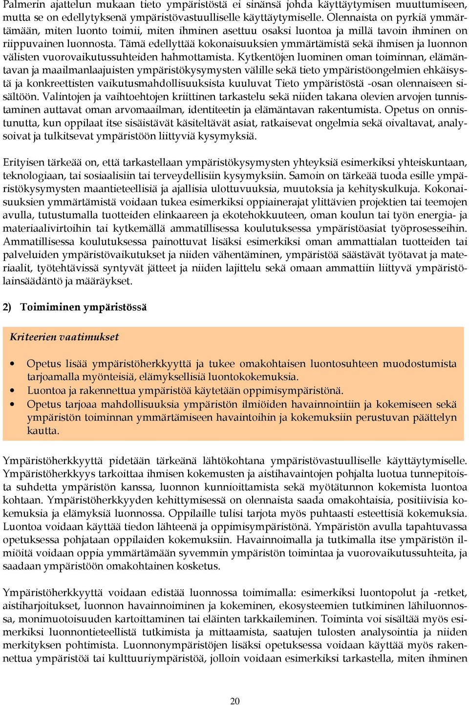 Tämä edellyttää kokonaisuuksien ymmärtämistä sekä ihmisen ja luonnon välisten vuorovaikutussuhteiden hahmottamista.