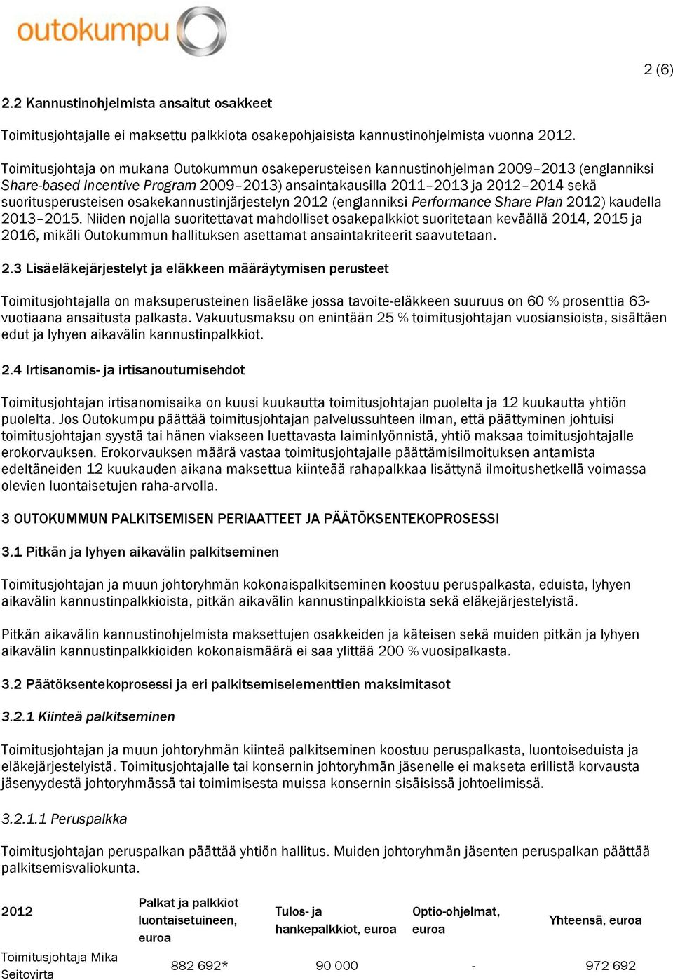 suoritusperusteisen osakekannustinjärjestelyn 2012 (englanniksi Performance Share Plan 2012) kaudella 2013 2015.