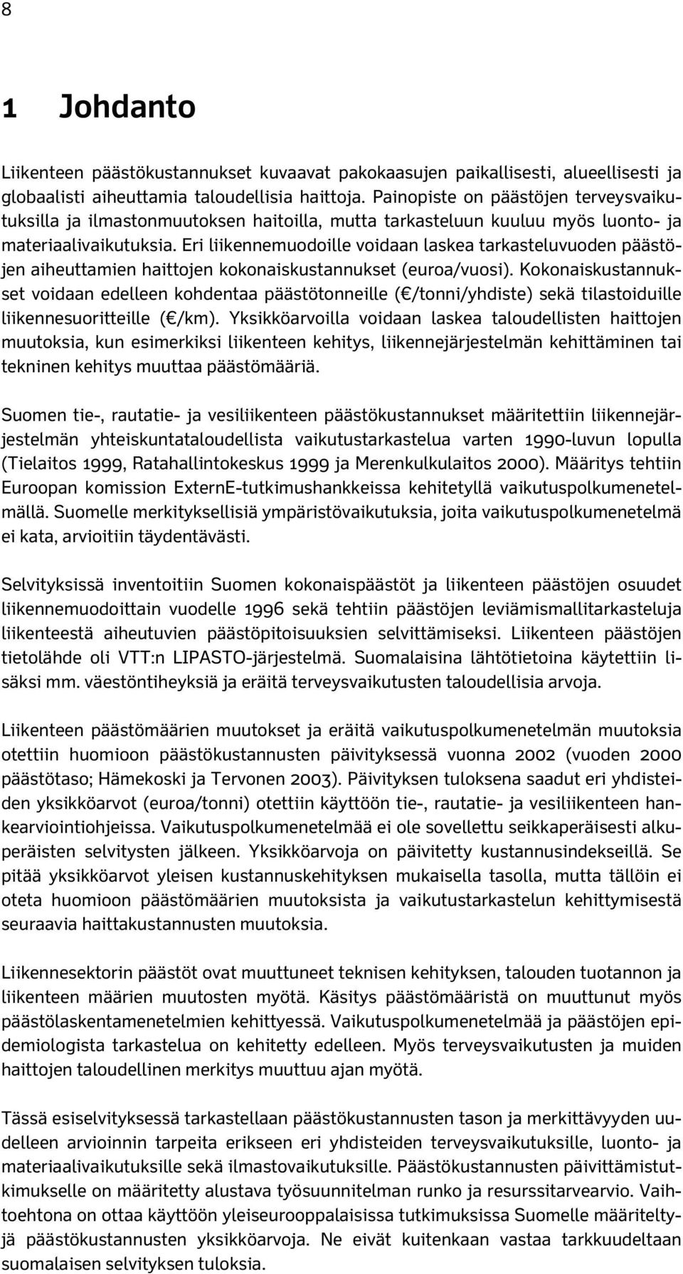 Eri liikennemuodoille voidaan laskea tarkasteluvuoden päästöjen aiheuttamien haittojen kokonaiskustannukset (euroa/vuosi).