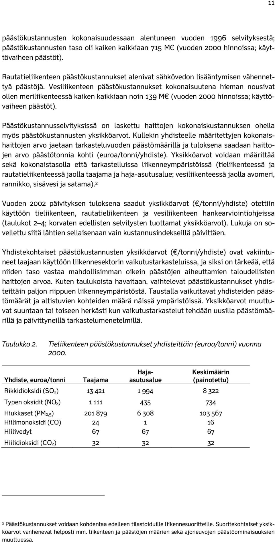 Vesiliikenteen päästökustannukset kokonaisuutena hieman nousivat ollen meriliikenteessä kaiken kaikkiaan noin 139 M (vuoden 2000 hinnoissa; käyttövaiheen päästöt).