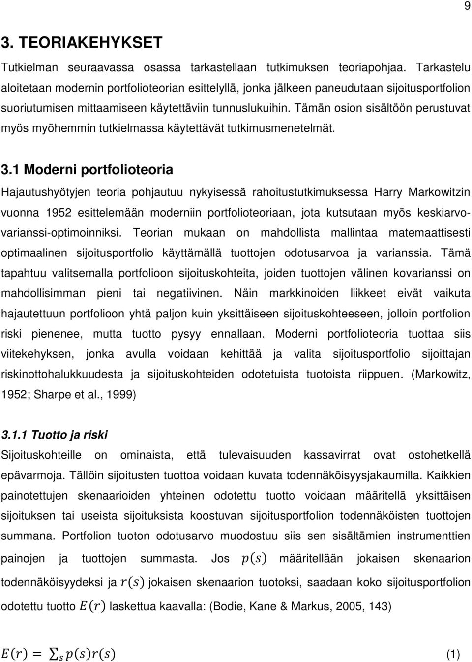 Tämän osion sisältöön perustuvat myös myöhemmin tutkielmassa käytettävät tutkimusmenetelmät. 3.