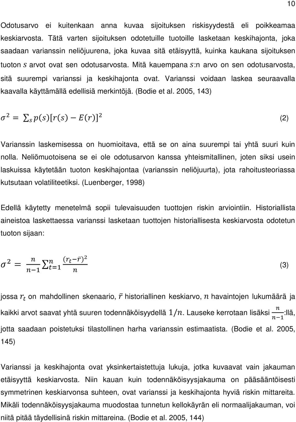 Mitä kauempana :n arvo on sen odotusarvosta, sitä suurempi varianssi ja keskihajonta ovat. Varianssi voidaan laskea seuraavalla kaavalla käyttämällä edellisiä merkintöjä. (Bodie et al.