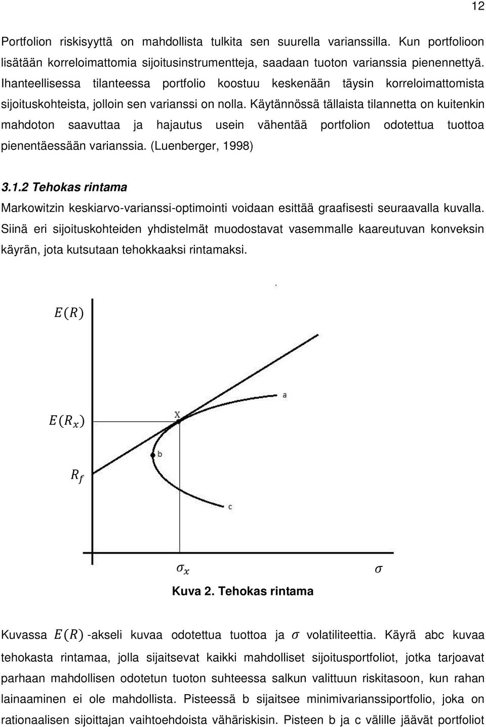 Käytännössä tällaista tilannetta on kuitenkin mahdoton saavuttaa ja hajautus usein vähentää portfolion odotettua tuottoa pienentäessään varianssia. (Luenberger, 19