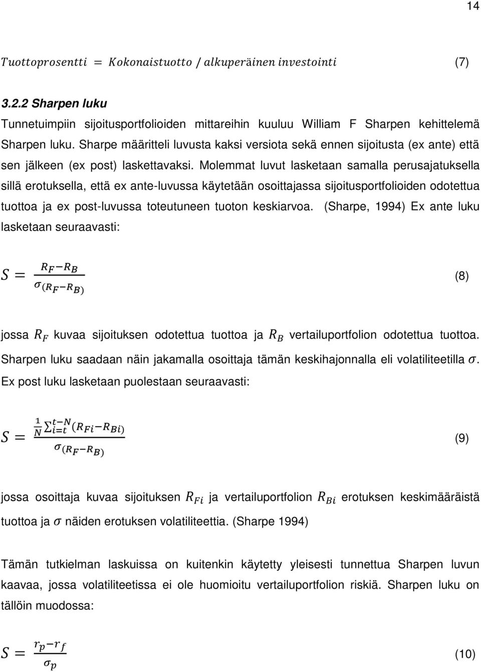 Molemmat luvut lasketaan samalla perusajatuksella sillä erotuksella, että ex ante-luvussa käytetään osoittajassa sijoitusportfolioiden odotettua tuottoa ja ex post-luvussa toteutuneen tuoton