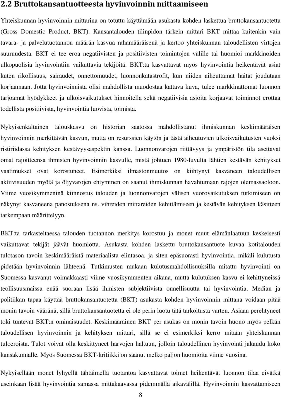 BKT ei tee eroa negatiivisten ja positiivisten toimintojen välille tai huomioi markkinoiden ulkopuolisia hyvinvointiin vaikuttavia tekijöitä.