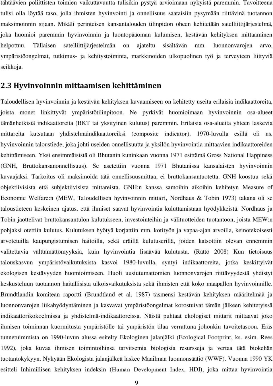 Mikäli perinteisen kansantalouden tilinpidon oheen kehitetään satelliittijärjestelmä, joka huomioi paremmin hyvinvoinnin ja luontopääoman kulumisen, kestävän kehityksen mittaaminen helpottuu.