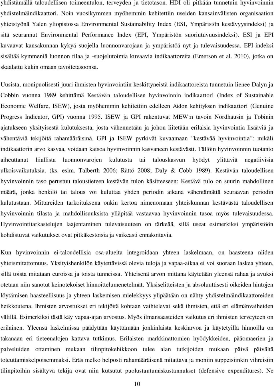 Environmental Performance Index (EPI, Ympäristön suoriutuvuusindeksi). ESI ja EPI kuvaavat kansakunnan kykyä suojella luonnonvarojaan ja ympäristöä nyt ja tulevaisuudessa.