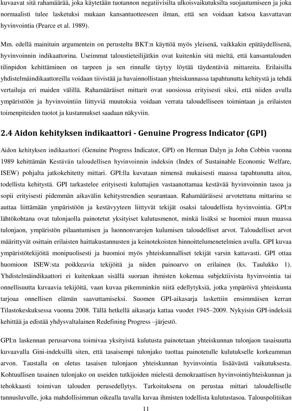 Useimmat taloustieteilijätkin ovat kuitenkin sitä mieltä, että kansantalouden tilinpidon kehittäminen on tarpeen ja sen rinnalle täytyy löytää täydentäviä mittareita.