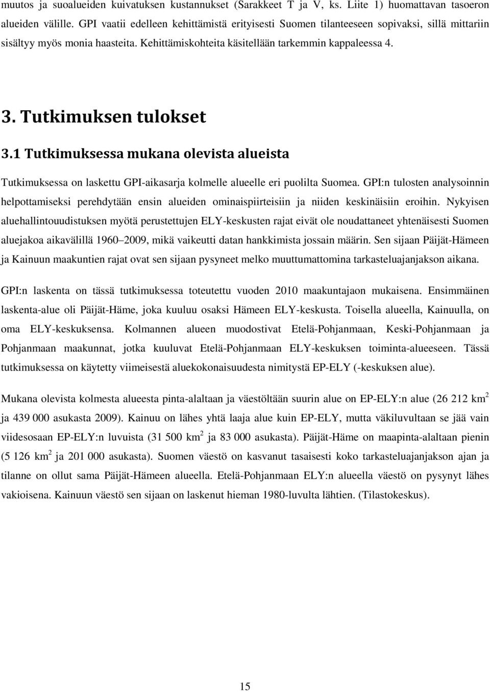 Tutkimuksen tulokset 3.1 Tutkimuksessa mukana olevista alueista Tutkimuksessa on laskettu GPI-aikasarja kolmelle alueelle eri puolilta Suomea.