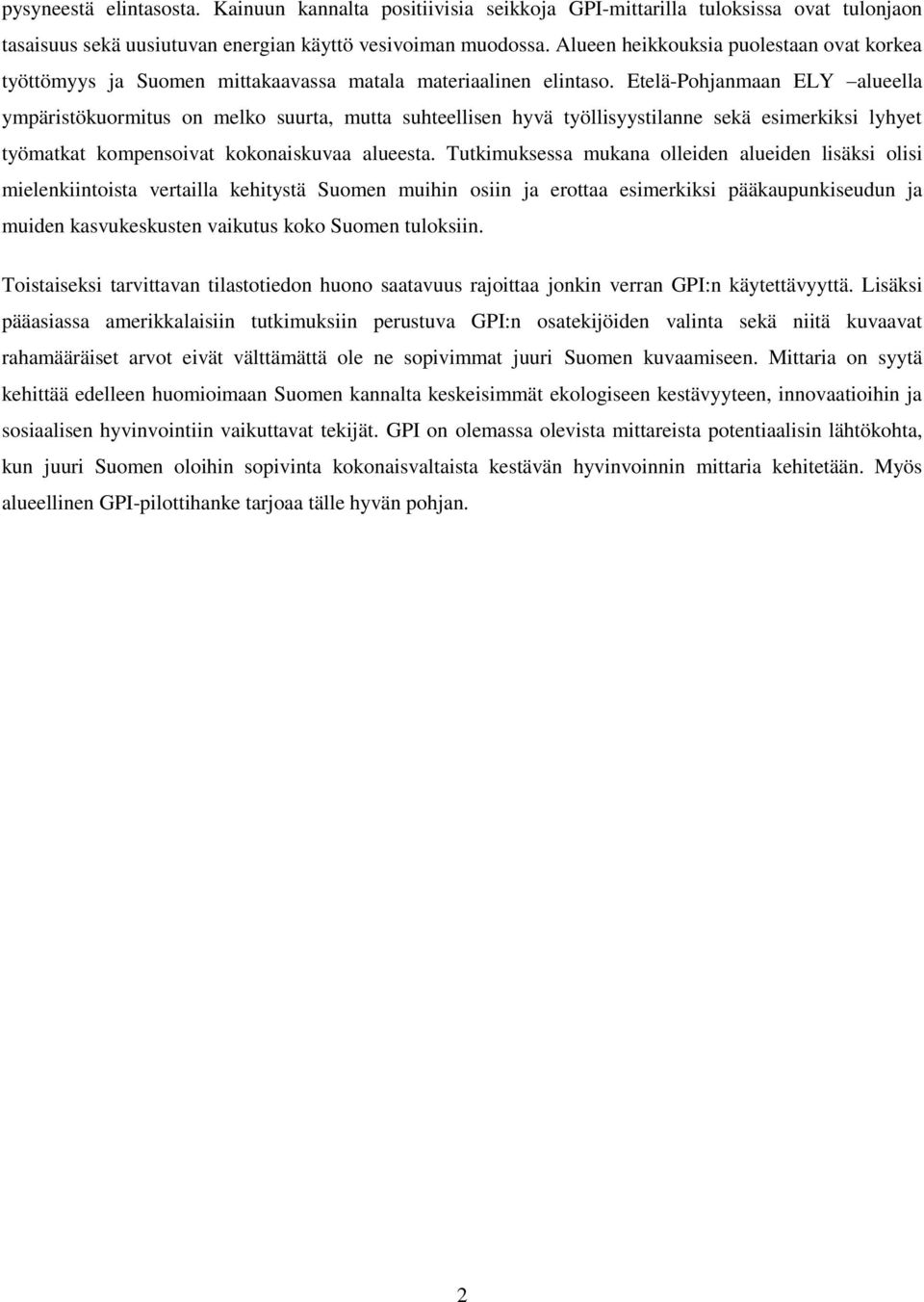 Etelä-Pohjanmaan ELY alueella ympäristökuormitus on melko suurta, mutta suhteellisen hyvä työllisyystilanne sekä esimerkiksi lyhyet työmatkat kompensoivat kokonaiskuvaa alueesta.