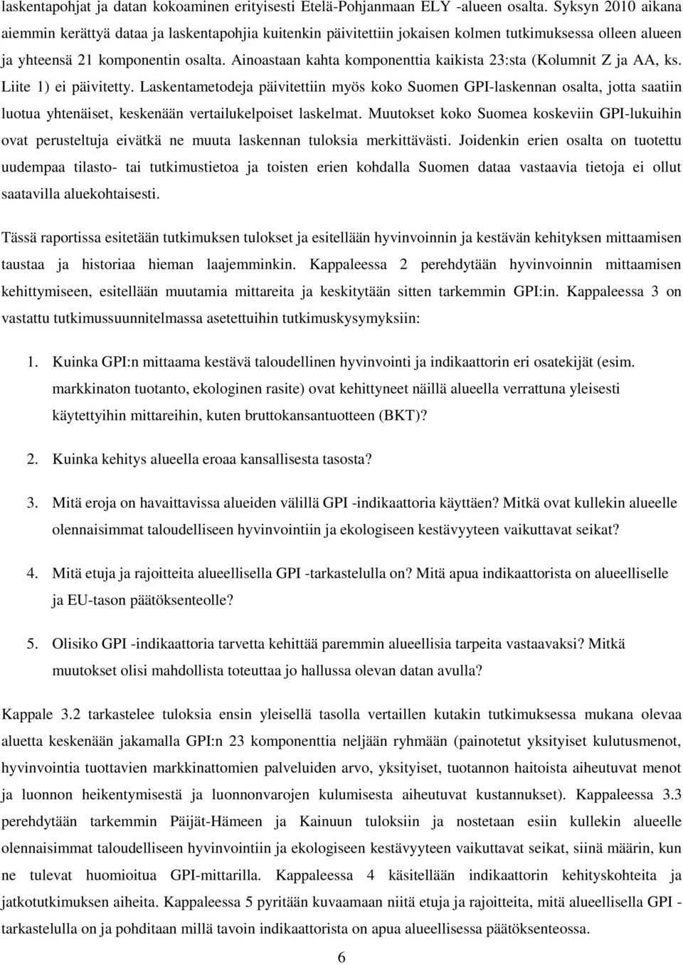 Ainoastaan kahta komponenttia kaikista 23:sta (Kolumnit Z ja AA, ks. Liite 1) ei päivitetty.